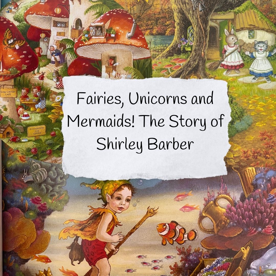 Fairies, Unicorns and Mermaids! The Story of  Shirley Barber