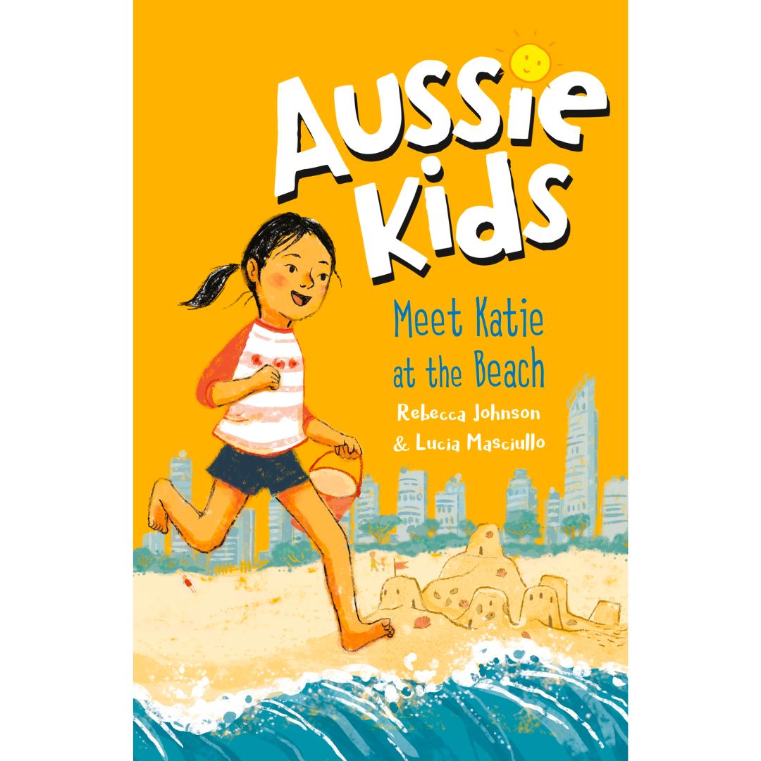Aussie Kids: Meet Katie at the Beach by Rebecca Johnson and Lucia Masciullo