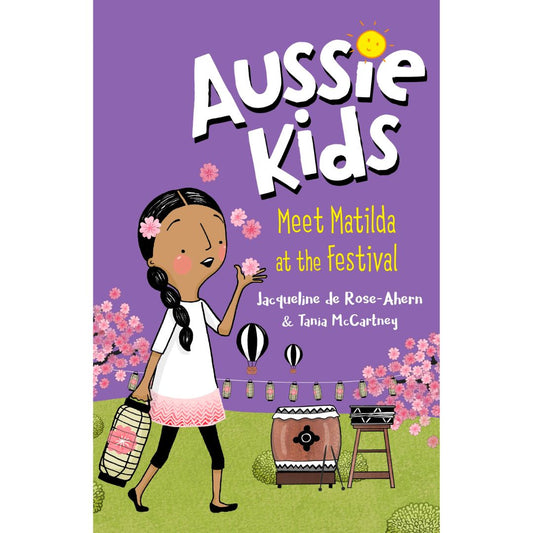 Aussie Kids: Meet Matilda at the Festival by Jacqueline de Rose-Ahern and Tania McCartney