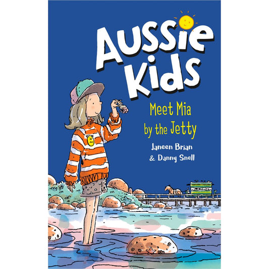 Aussie Kids: Meet Mia by the Jetty by Janeen Brian and Danny Snell