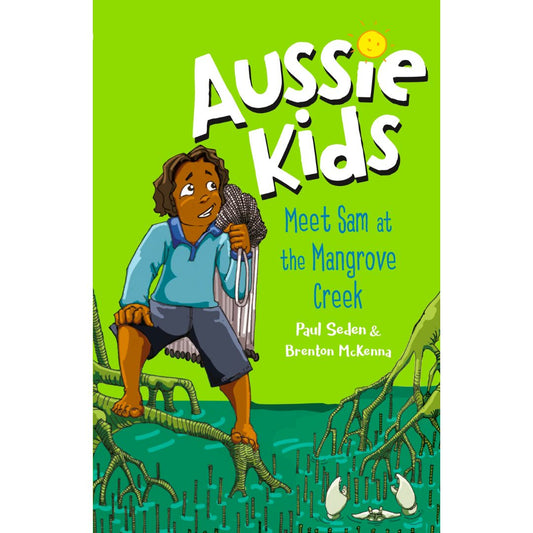Aussie Kids: Meet Sam at the Mangrove Creek by Paul Seden and Brenton McKenna