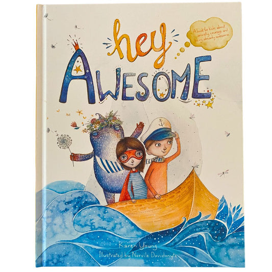 Hey Awesome: A book for kids about anxiety, courage and being already awesome by Karen Young