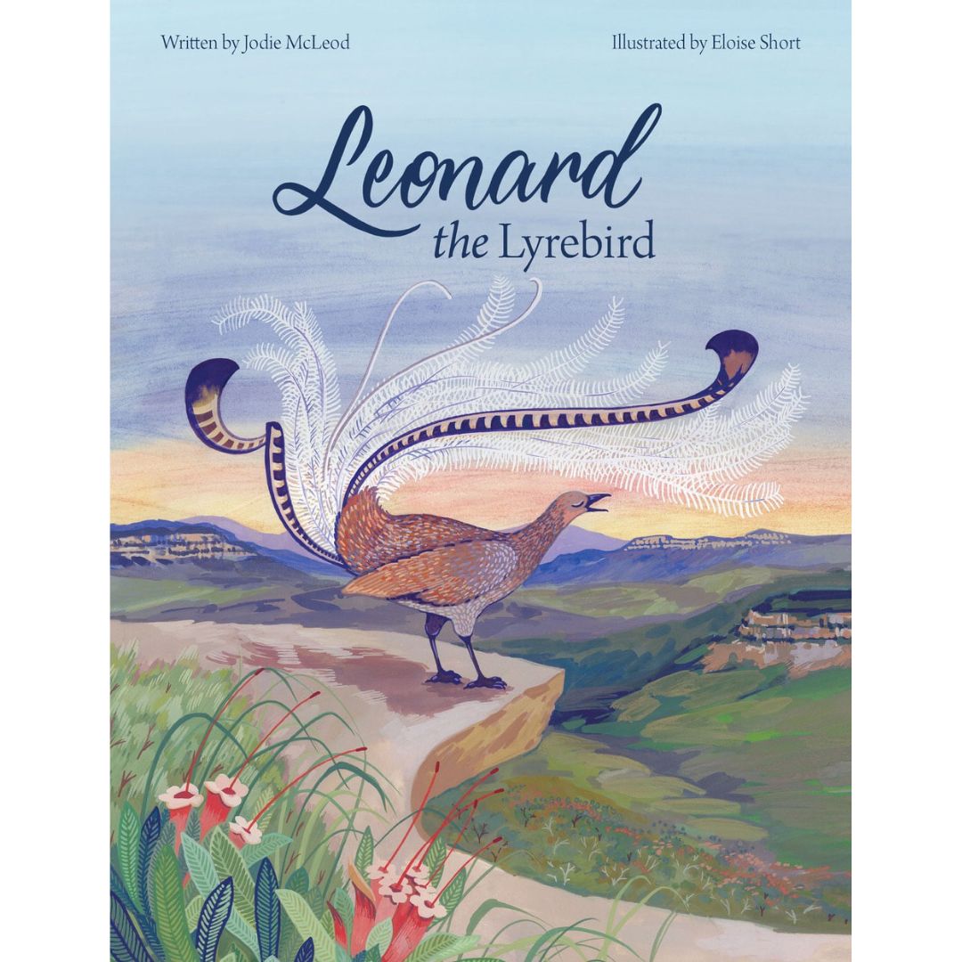 Leonard the Lyrebird by Jodie McLeod, illustrated by Eloise Short (Hardcover)