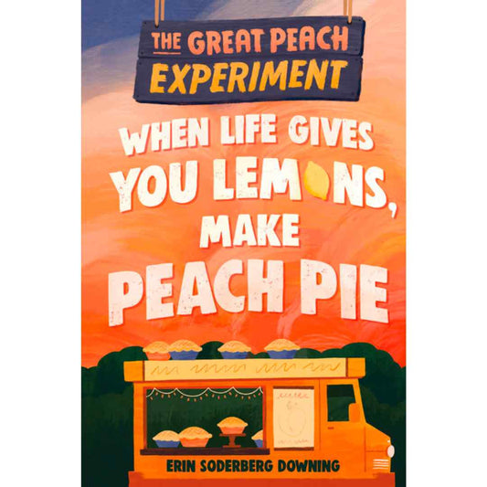 The Great Peach Experiment: When life gives you lemons, make peach pie by Erin Soderberg Downing (Middle Grade)