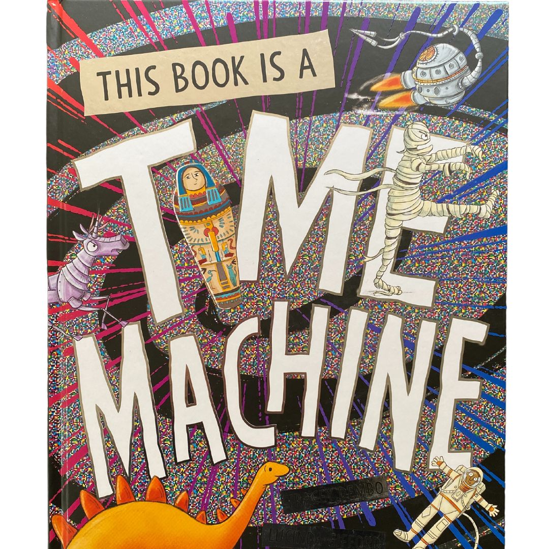 This Book Is A Time Machine by Tracey Dembo, illustrated by Lucinda Gifford