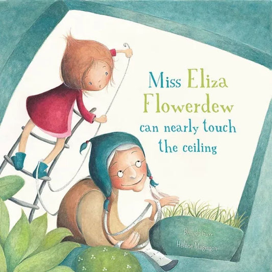 Miss Eliza Flowerdew Can Nearly Touch the Ceiling by Brenda Gurr, illustrated by Hélène Magisson
